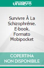 Survivre À La Schizophrénie. E-book. Formato EPUB ebook di Richard Carlson Jr.