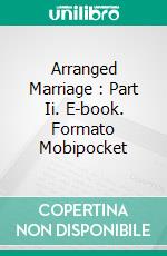 Arranged Marriage : Part Ii. E-book. Formato Mobipocket ebook di P. Torres