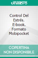 Control Del Estrés. E-book. Formato Mobipocket ebook di Hiriyappa B