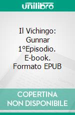 Il Vichingo: Gunnar 1°Episodio. E-book. Formato EPUB ebook