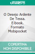 O Desejo Ardente De Tessa. E-book. Formato EPUB ebook di Kathleen Hope