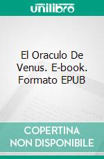 El Oraculo De Venus. E-book. Formato Mobipocket ebook di Antonio Almas