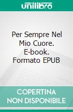 Per Sempre Nel Mio Cuore. E-book. Formato EPUB ebook di Christina McKnight