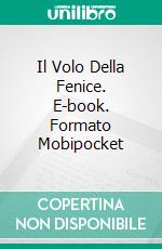 Il Volo Della Fenice. E-book. Formato EPUB ebook di Raquel Pagno