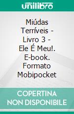 Miúdas Terríveis - Livro 3 - Ele É Meu!. E-book. Formato EPUB ebook