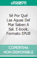 Sé Por Qué Las Aguas Del Mar Saben A Sal. E-book. Formato EPUB ebook di Steve Vernon