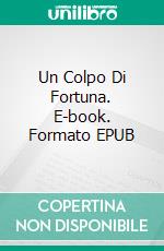 Un Colpo Di Fortuna. E-book. Formato Mobipocket ebook di Anaïs Wilde