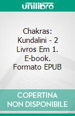 Chakras: Kundalini - 2 Livros Em 1. E-book. Formato EPUB ebook