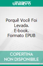 Porquê Você Foi Levada. E-book. Formato EPUB ebook