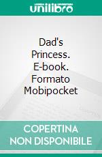 Dad's Princess. E-book. Formato EPUB ebook di Lídia Craveiro