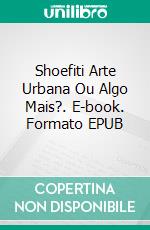 Shoefiti Arte Urbana Ou Algo Mais?. E-book. Formato EPUB