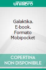 Galaktika. E-book. Formato Mobipocket ebook di Lord Schadt