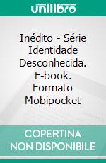 Inédito - Série Identidade Desconhecida. E-book. Formato EPUB ebook