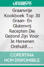 Graanvrije Kookboek Top 30 Graan- En Glutenvrij Recepten Die Gezond Zijn Voor Je Hersenen Onthuld!. E-book. Formato EPUB ebook di The Blokehead