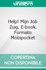 Help! Mijn Job Zuig. E-book. Formato EPUB ebook di Richard G Lowe Jr