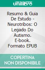 Resumo & Guia De Estudo - Neurotribos: O Legado Do Autismo. E-book. Formato EPUB ebook di Lee Tang