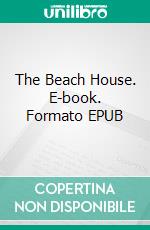 The Beach House. E-book. Formato EPUB ebook di Alec Silva