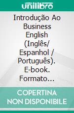 Introdução Ao Business English  (Inglês/ Espanhol / Português). E-book. Formato EPUB ebook