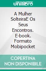 A Mulher SolteiraE Os Seus Encontros. E-book. Formato EPUB ebook