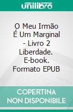 O Meu Irmão É Um Marginal - Livro 2 Liberdade. E-book. Formato Mobipocket ebook di Katrina Kahler