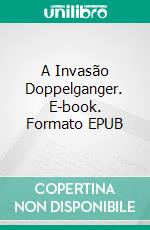 A Invasão Doppelganger. E-book. Formato EPUB ebook