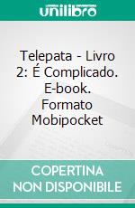 Telepata - Livro 2: É Complicado. E-book. Formato Mobipocket ebook di Katrina Kahler