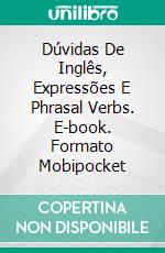 Dúvidas De Inglês, Expressões E Phrasal Verbs. E-book. Formato EPUB ebook