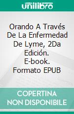 Orando A Través De La Enfermedad De Lyme, 2Da Edición. E-book. Formato Mobipocket ebook