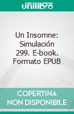 Un Insomne: Simulación 299. E-book. Formato EPUB ebook