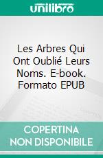 Les Arbres Qui Ont Oublié Leurs Noms. E-book. Formato Mobipocket ebook di Enrique Laso