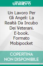 Un Lavoro Per Gli Angeli: La Realtà Da Incubo Dei Veterani. E-book. Formato EPUB ebook di Blair London