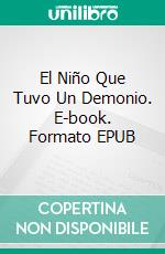 El Niño Que Tuvo Un Demonio. E-book. Formato EPUB ebook