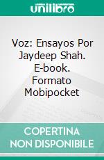 Voz: Ensayos Por Jaydeep Shah. E-book. Formato Mobipocket ebook