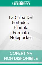 La Culpa Del Portador. E-book. Formato Mobipocket ebook