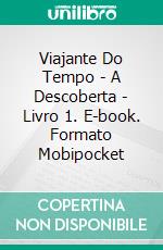 Viajante Do Tempo - A Descoberta - Livro 1. E-book. Formato EPUB ebook