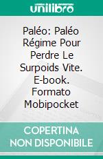 Paléo: Paléo Régime Pour Perdre Le Surpoids Vite. E-book. Formato Mobipocket