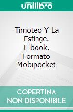 Timoteo Y La Esfinge. E-book. Formato Mobipocket ebook di Patrice Martinez