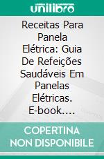 Receitas Para Panela Elétrica: Guia De Refeições Saudáveis Em Panelas Elétricas. E-book. Formato Mobipocket ebook