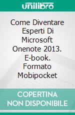 Come Diventare Esperti Di  Microsoft Onenote 2013. E-book. Formato EPUB ebook di The Blokehead