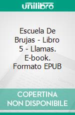 Escuela De Brujas - Libro 5 - Llamas. E-book. Formato EPUB ebook