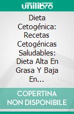 Dieta Cetogénica: Recetas Cetogénicas Saludables: Dieta Alta En Grasa Y Baja En Carbohidratos. E-book. Formato EPUB ebook di Liam Moore