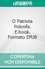 O Patriota Polonês. E-book. Formato EPUB ebook