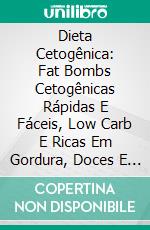 Dieta Cetogênica: Fat Bombs Cetogênicas Rápidas E Fáceis, Low Carb E Ricas Em Gordura, Doces E Salgadas. E-book. Formato Mobipocket