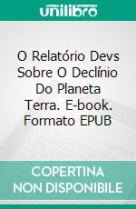 O Relatório Devs  Sobre O Declínio Do Planeta Terra. E-book. Formato EPUB