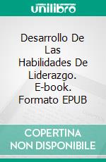 Desarrollo De Las Habilidades De Liderazgo. E-book. Formato EPUB ebook