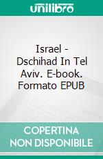 Israel - Dschihad In Tel Aviv. E-book. Formato EPUB ebook di ARIEL LILLI COHEN