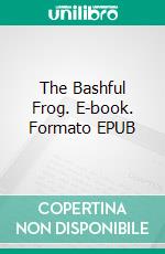 The Bashful Frog. E-book. Formato EPUB ebook