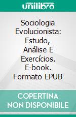 Sociologia Evolucionista: Estudo, Análise E Exercícios. E-book. Formato Mobipocket ebook di Miguel D'Addario