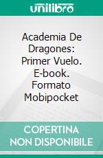 Academia De Dragones: Primer Vuelo. E-book. Formato Mobipocket ebook