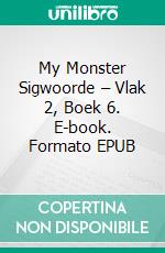 My Monster Sigwoorde – Vlak 2, Boek 6. E-book. Formato EPUB ebook